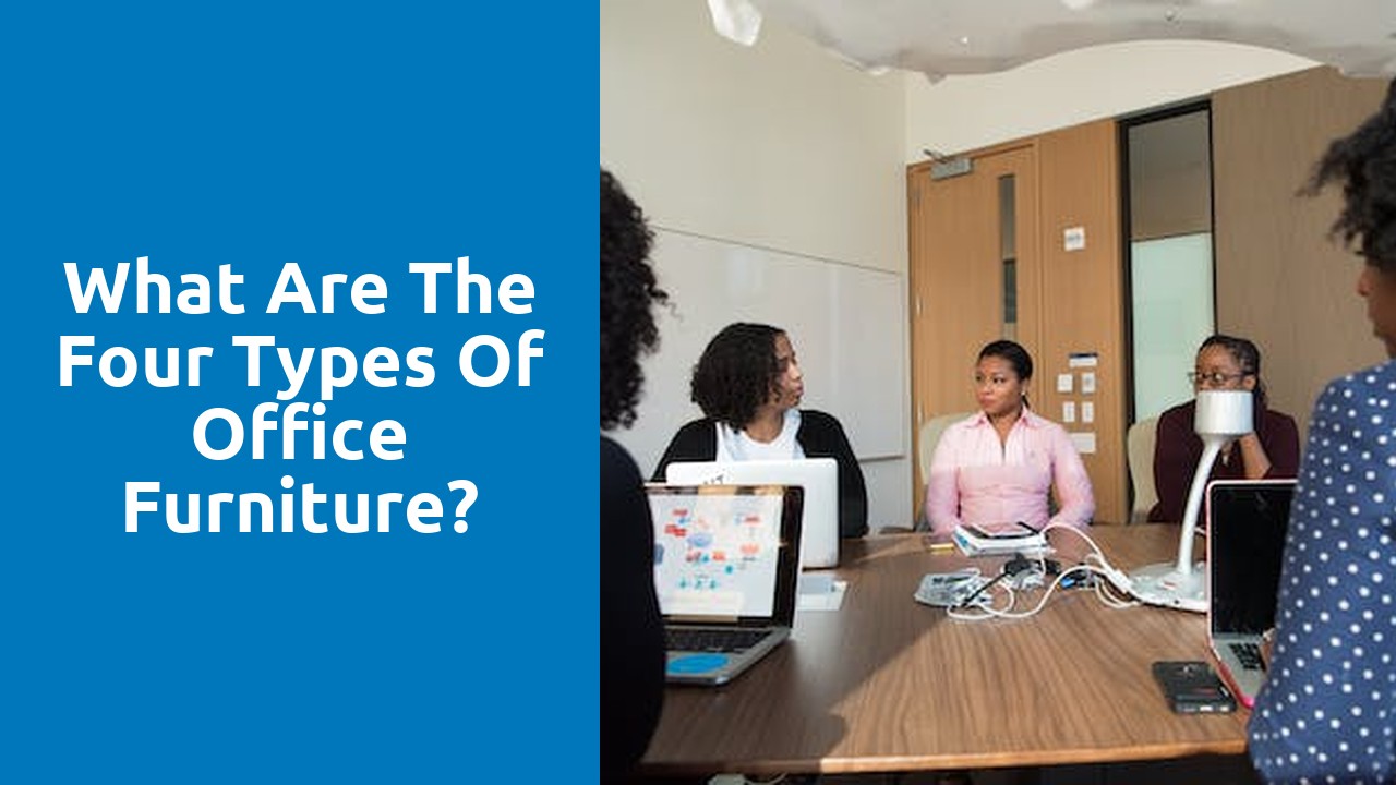 What are the four types of office furniture?