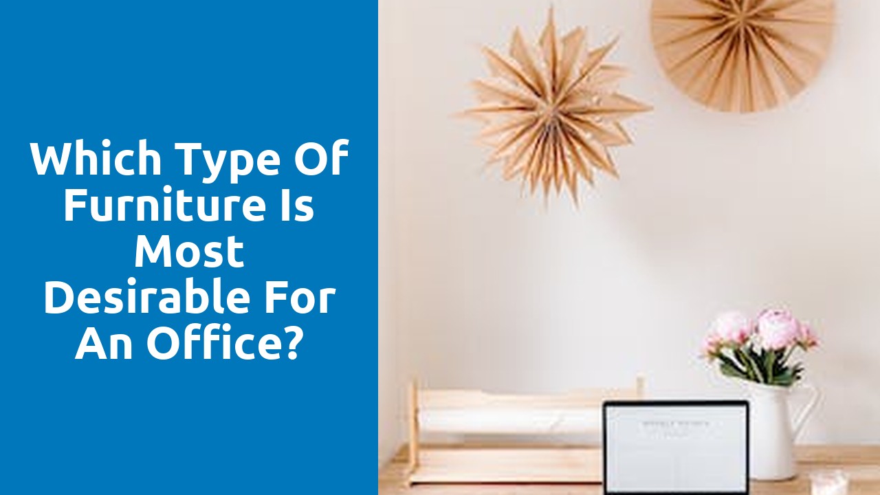 Which type of furniture is most desirable for an office?